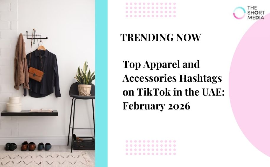 Top Apparel and Accessories Hashtags on TikTok in the UAE: Feb 2026