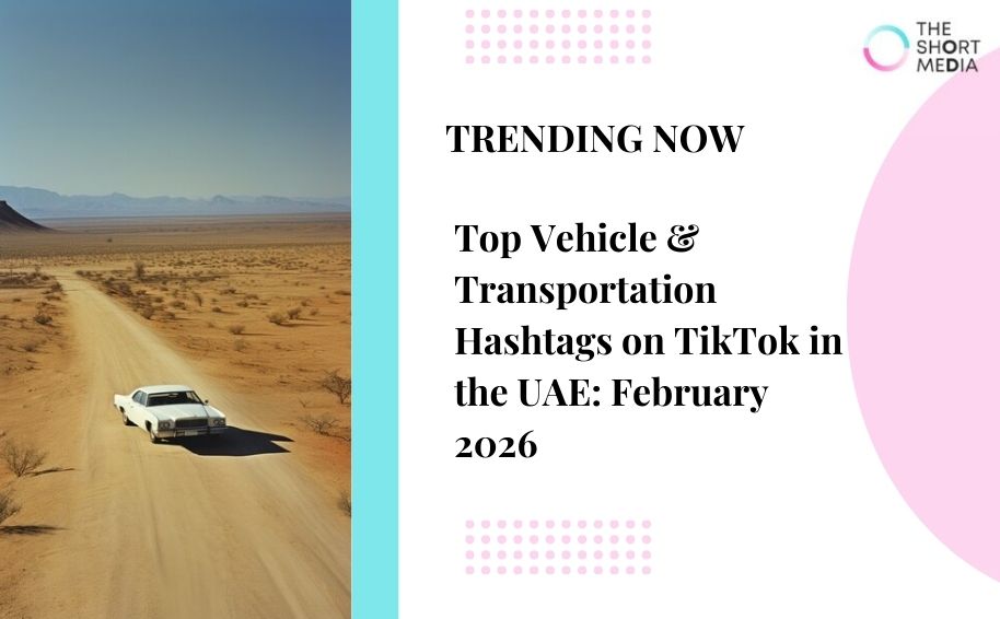 Top Vehicle & Transportation Hashtags on TikTok in the UAE: Feb 2026