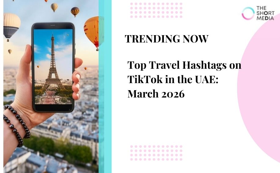 Top Travel Hashtags on TikTok in the UAE: March 2026