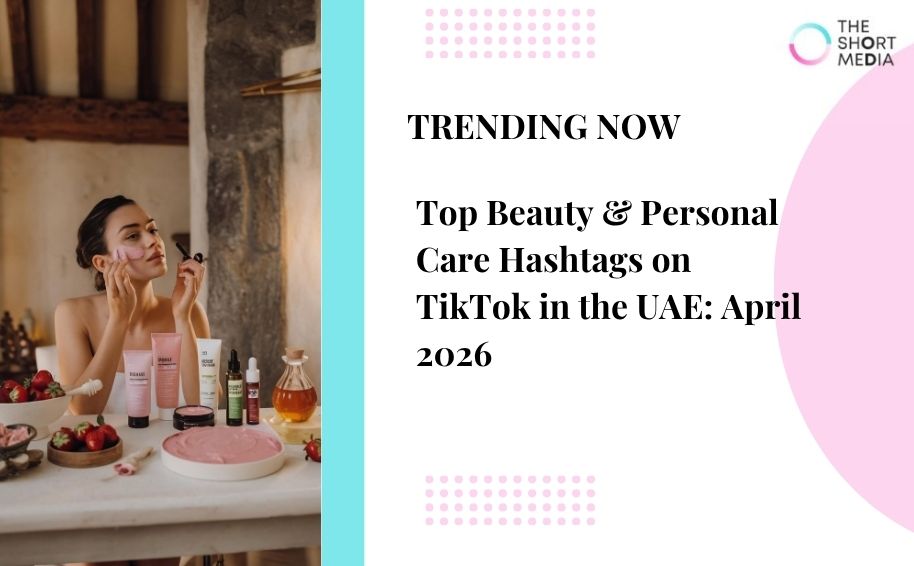 Top Beauty & Personal Care Hashtags on TikTok in the UAE: April 2026