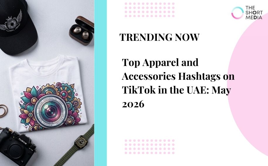 Top Apparel and Accessories Hashtags on TikTok in the UAE: May 2026