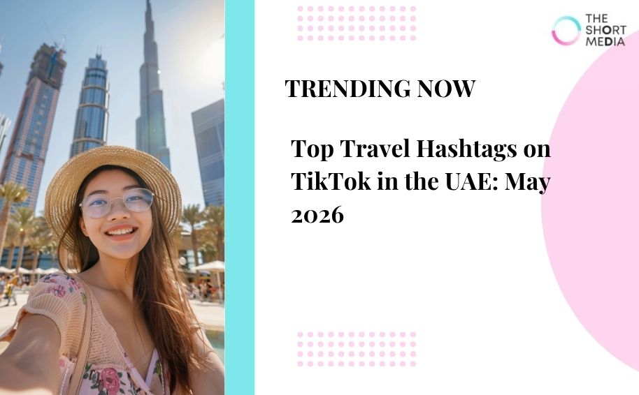 Top Travel Hashtags on TikTok in the UAE: May 2026