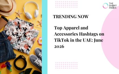 Top Apparel and Accessories Hashtags on TikTok in the UAE: June 2026 2 Apparel and Accessories Hashtags on TikTok