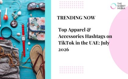 Top Apparel & Accessories Hashtags on TikTok in the UAE: July 2026 5 top Apparel & Accessories