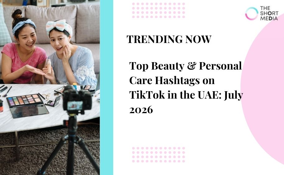 Top Beauty & Personal Care Hashtags on TikTok in the UAE: July 2026