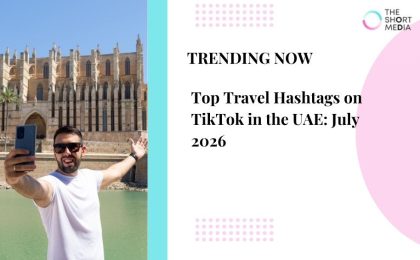 Top Travel Hashtags on TikTok in the UAE: July 2026 2 Travel Hashtags