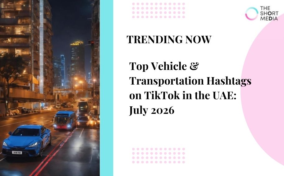 Top Vehicle & Transportation Hashtags on TikTok in the UAE: July 2026