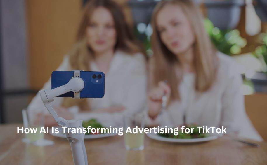 How AI Is Transforming Advertising for TikTok