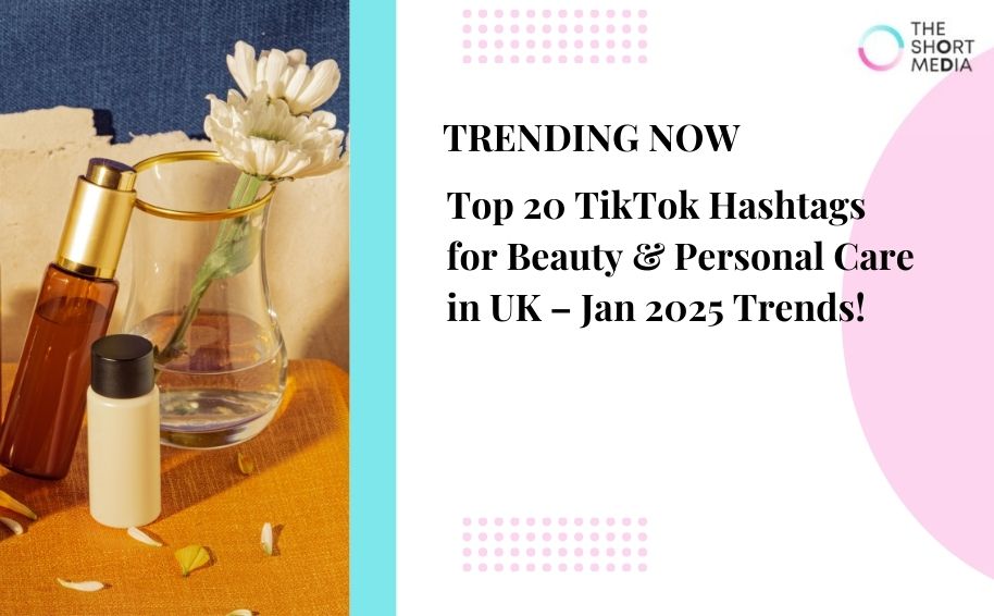 Top 20 TikTok Hashtags for Beauty & Personal Care in UK – Jan 2025 Trends!