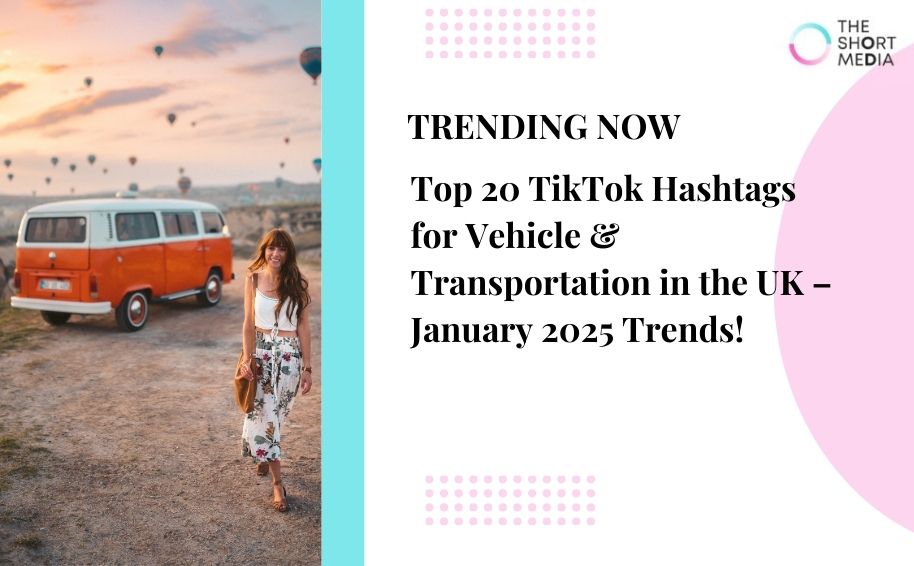 Top 20 TikTok Hashtags for Vehicle & Transportation in the UK – January 2025 Trends!