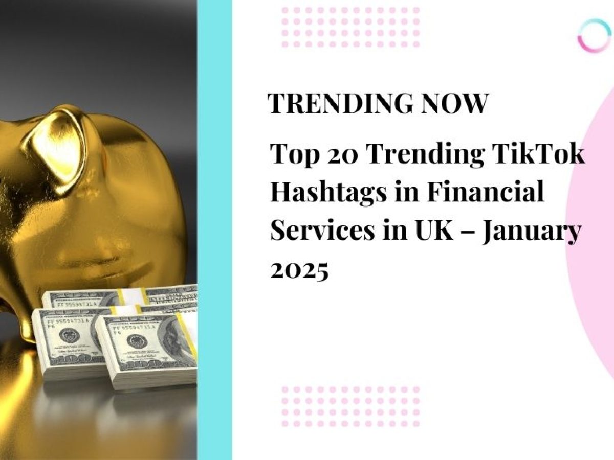 Top 20 Trending TikTok Hashtags in Financial Services in UK