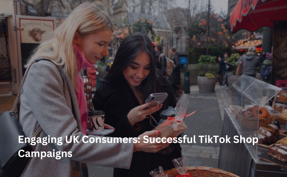 Engaging UK Consumers: Successful TikTok Shop Campaigns