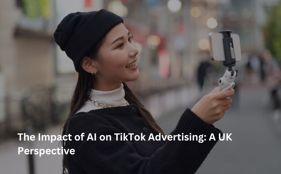The Impact of AI on TikTok Advertising: A UK Perspective