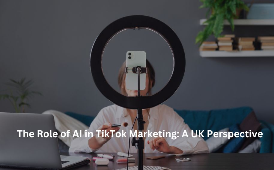 The Role of AI in TikTok Marketing: A UK Perspective
