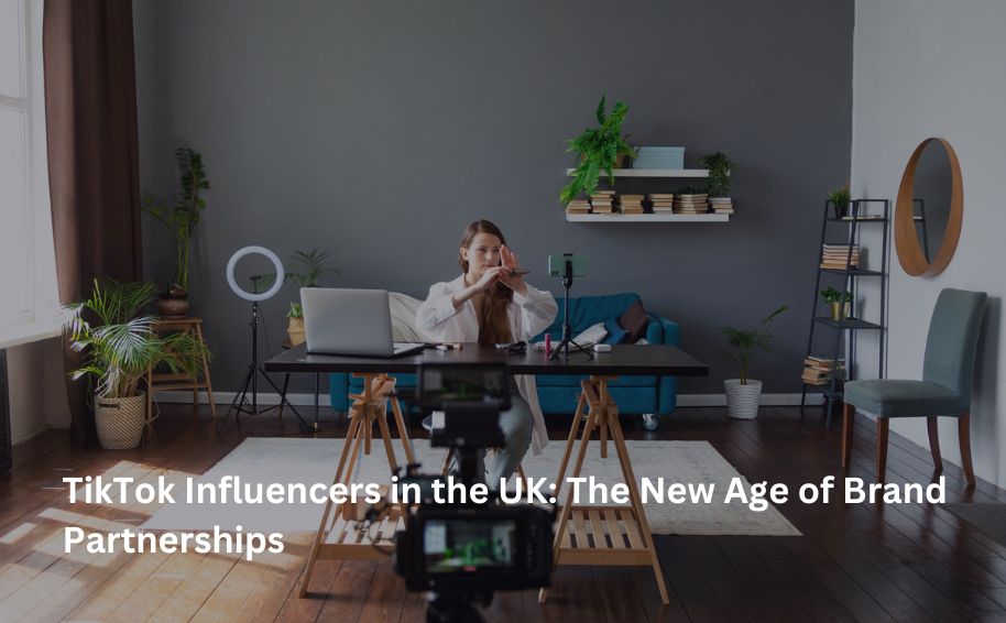 TikTok Influencers in the UK: The New Age of Brand Partnerships