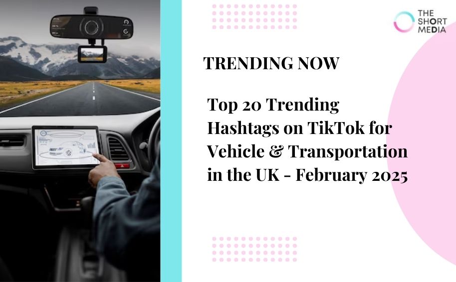 Top 20 Trending Hashtags on TikTok for Vehicle & Transportation in the UK – February 2025