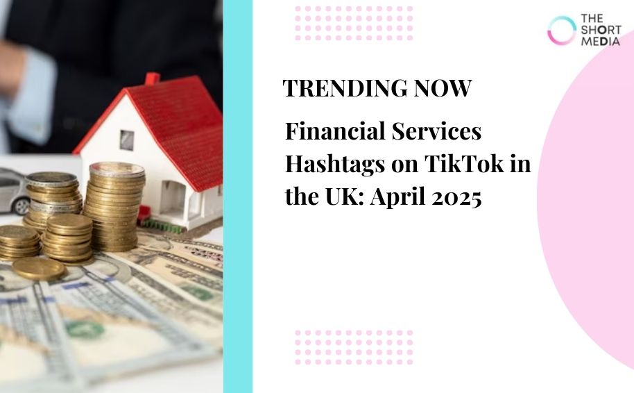 Financial Services Hashtags on TikTok in the UK: April 2025