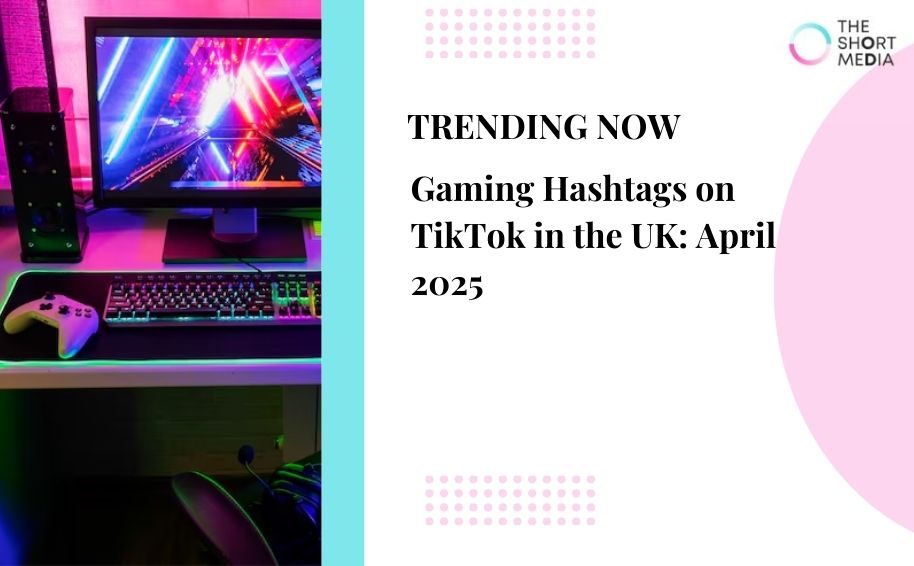 Gaming Hashtags on TikTok in the UK: April 2025
