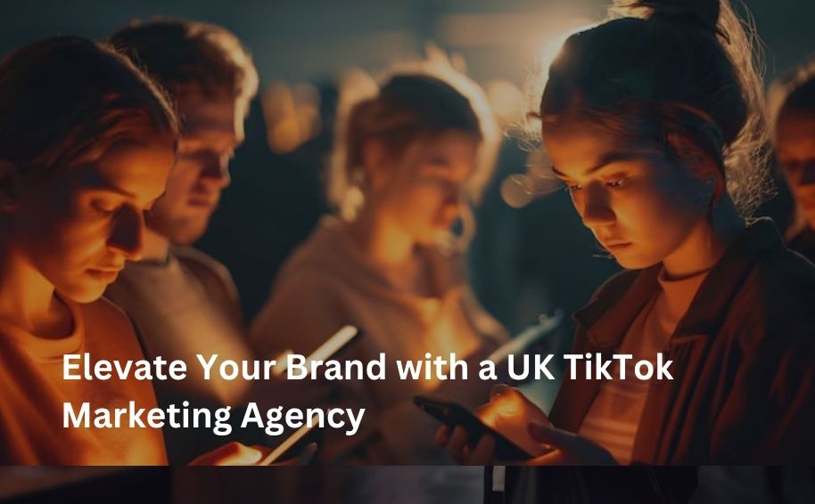 Elevate Your Brand with a UK TikTok Marketing Agency