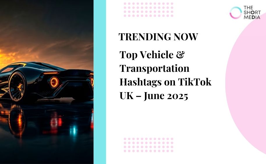 Top Vehicle & Transportation Hashtags on TikTok UK – June 2025