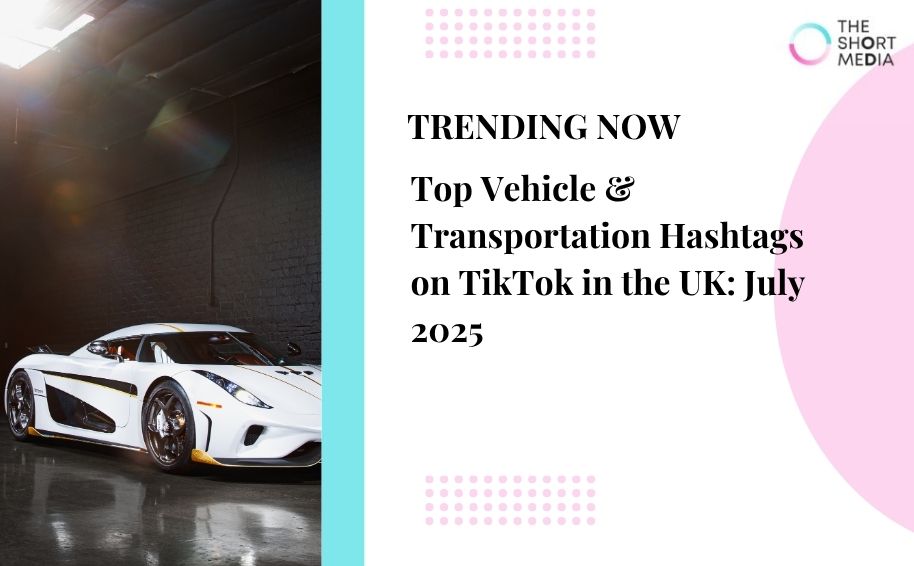 Top Vehicle & Transportation Hashtags on TikTok in the UK: July 2025