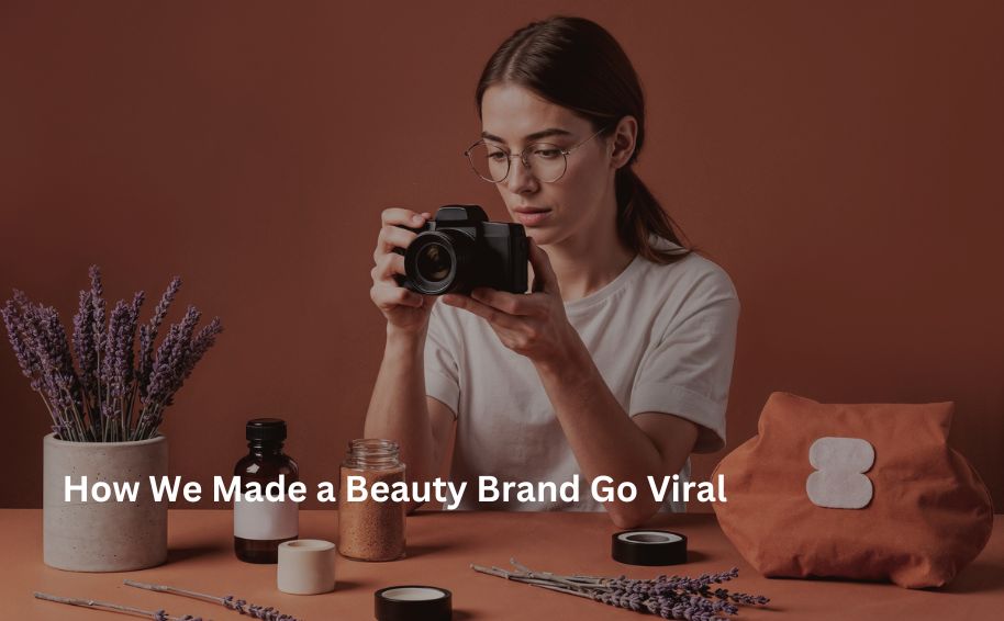 How We Made a Beauty Brand Go Viral