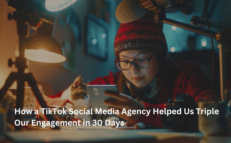 How a TikTok Social Media Agency Helped Us Triple Our Engagement in 30 Days