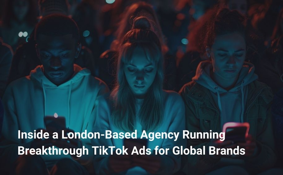 Inside a London-Based Agency Running Breakthrough TikTok Ads for Global Brands