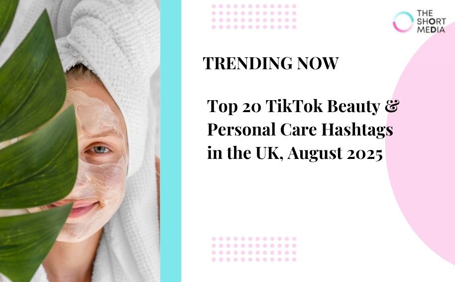 Top 20 TikTok Beauty & Personal Care Hashtags in the UK, August 2025