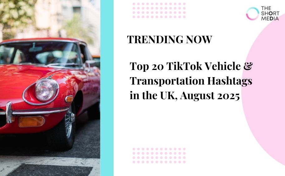Top 20 TikTok Vehicle & Transportation Hashtags in the UK, August 2025