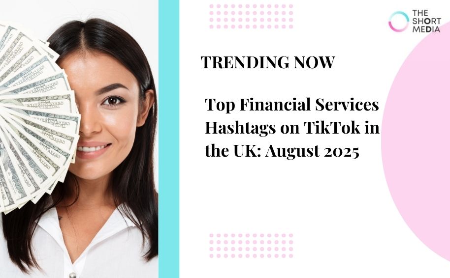 Top Financial Services Hashtags on TikTok in the UK: August 2025