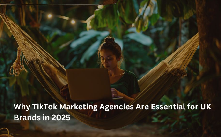 Why TikTok Marketing Agencies Are Essential for UK Brands in 2025