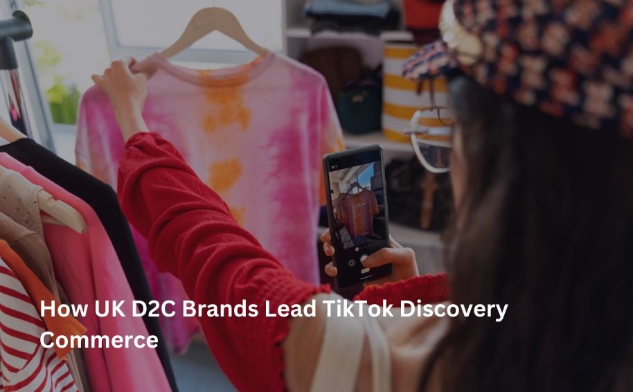 How UK D2C Brands Lead TikTok Discovery Commerce