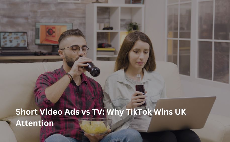 Short Video Ads vs TV: Why TikTok Wins UK Attention