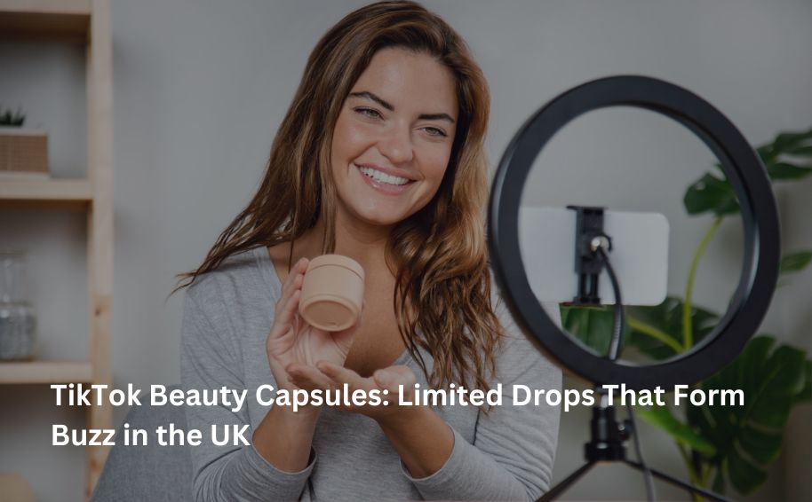 TikTok Beauty Capsules: Limited Drops That Form Buzz in the UK