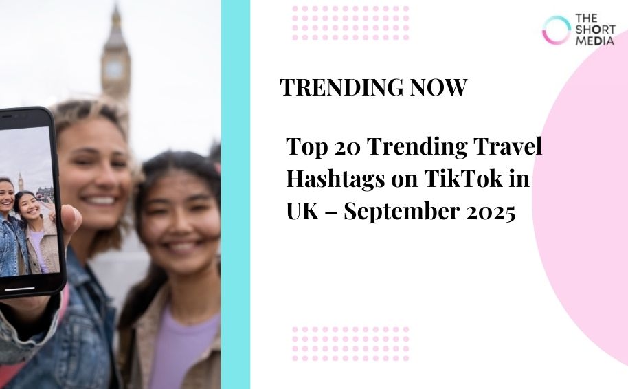 Top 20 Trending Travel Hashtags on TikTok in UK – September 2025