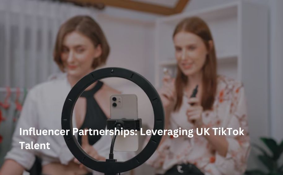 Influencer Partnerships: Leveraging UK TikTok Talent