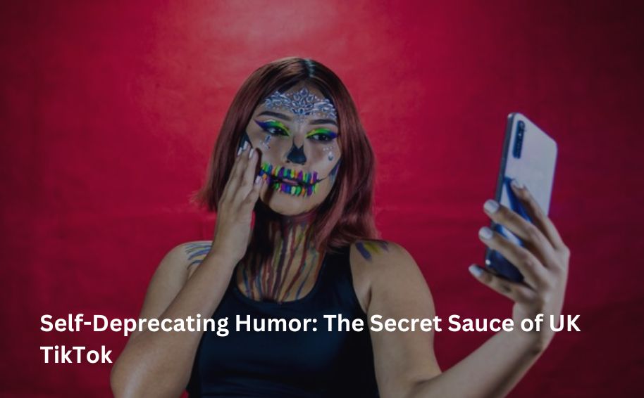 Self-Deprecating Humor: The Secret Sauce of UK TikTok