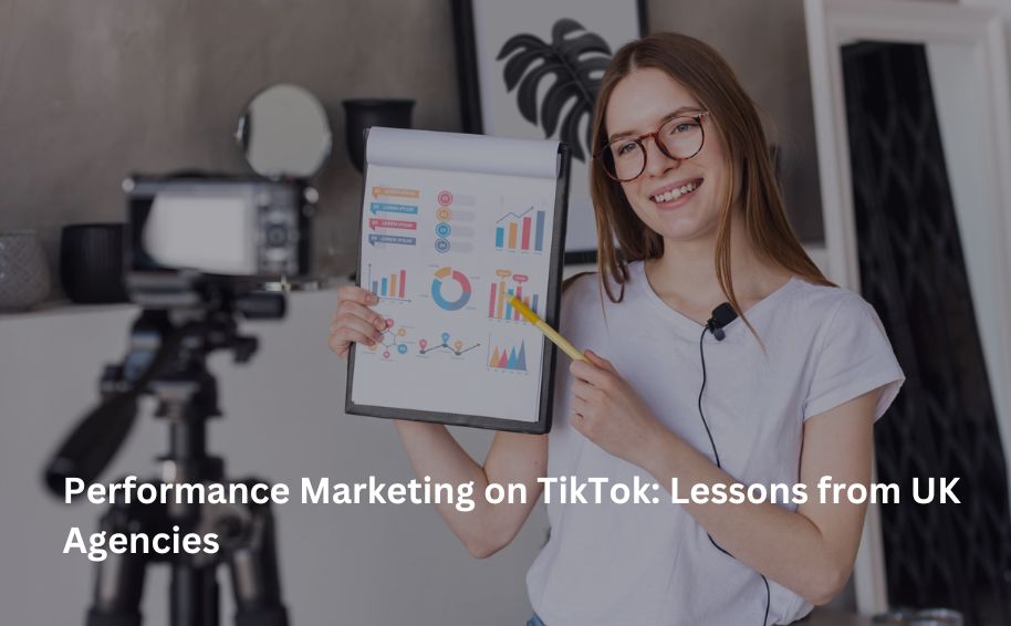 Performance Marketing on TikTok: Lessons from UK Agencies