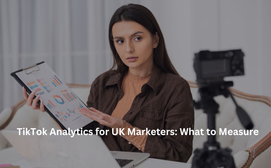 TikTok Analytics for UK Marketers: What to Measure