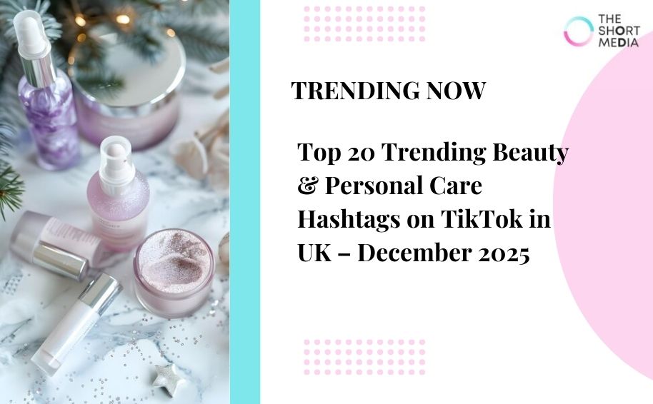 Top 20 Trending Beauty & Personal Care Hashtags on TikTok in UK – December 2025