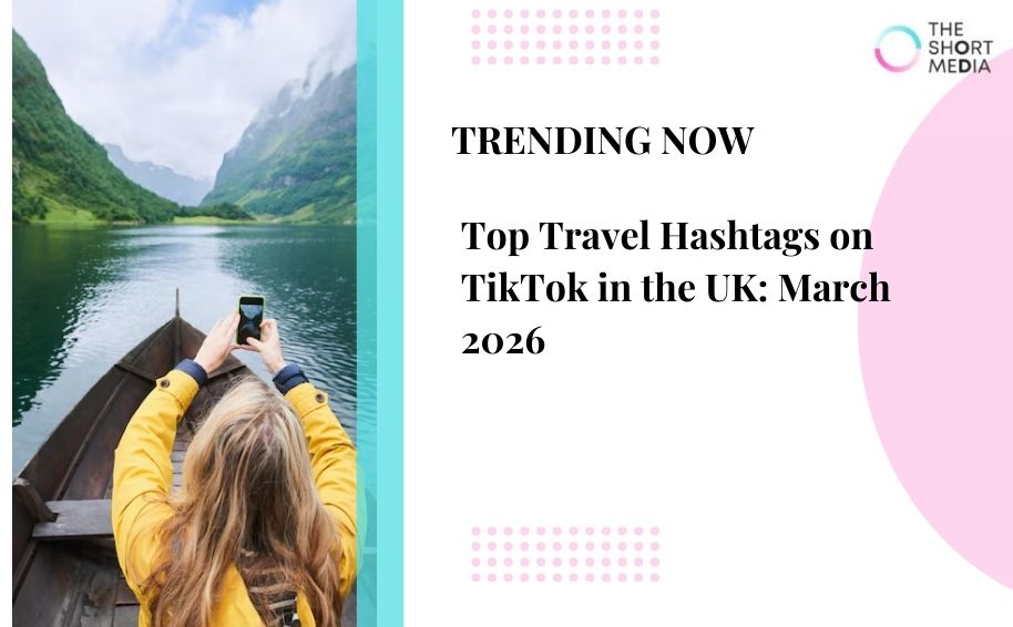 Top Travel Hashtags on TikTok in the UK: March 2026