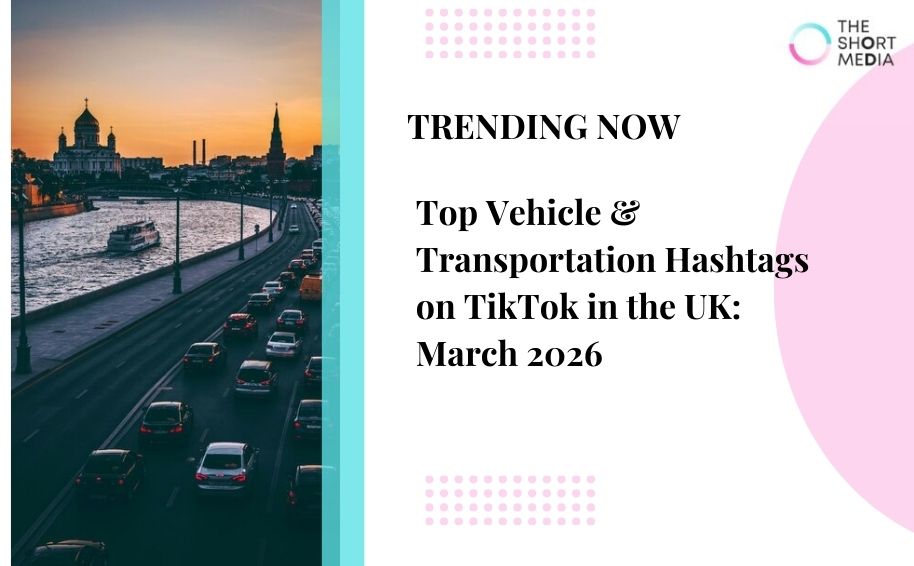 Top Vehicle & Transportation Hashtags on TikTok in the UK: March 2026