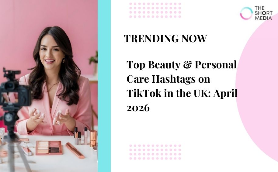 Top Beauty & Personal Care Hashtags on TikTok in the UK: April 2026