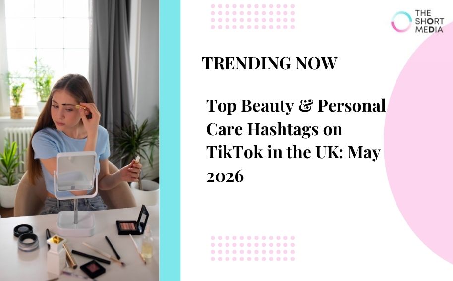 Top Beauty & Personal Care Hashtags on TikTok in the UK: May 2026