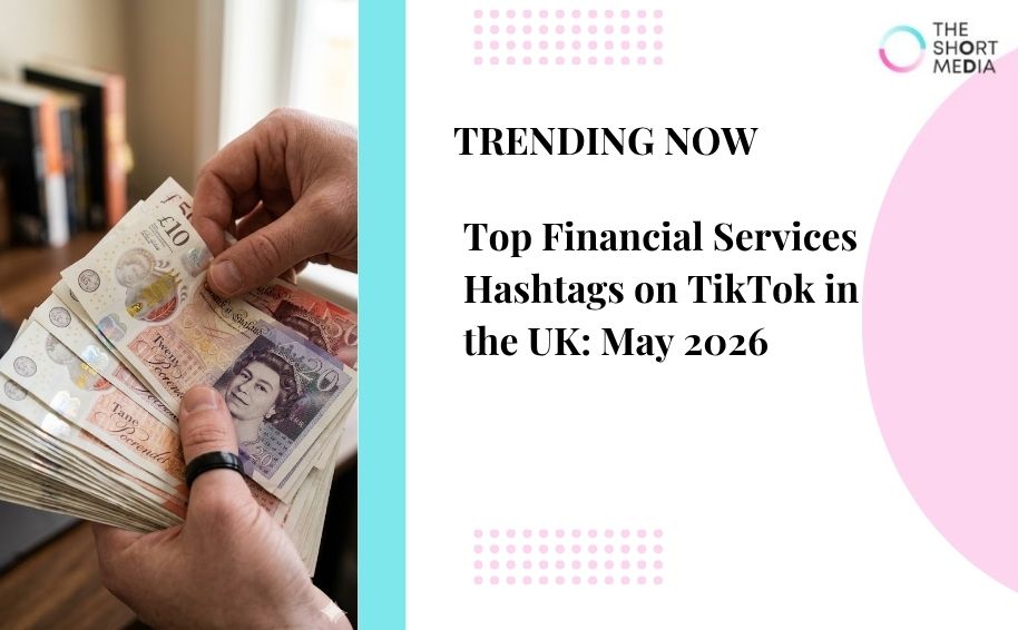 Top Financial Services Hashtags on TikTok in the UK: May 2026