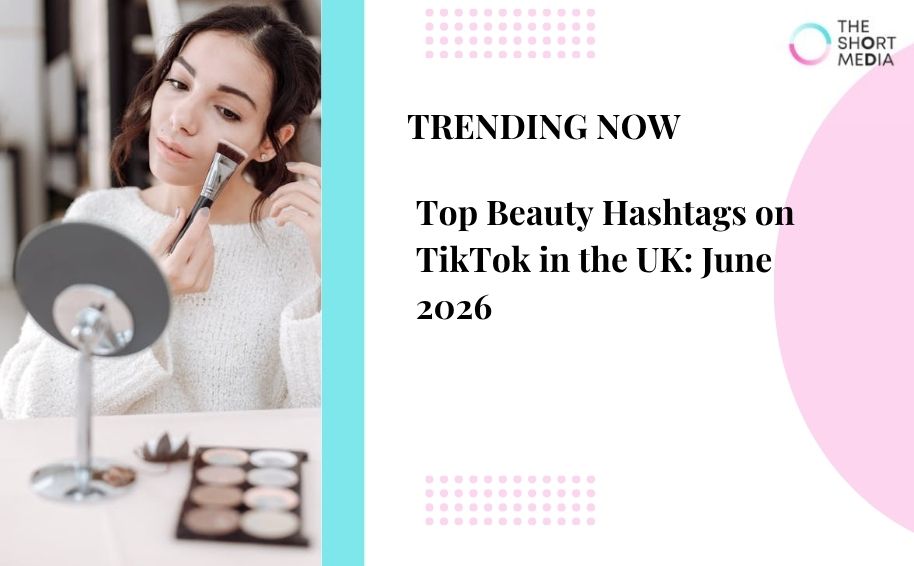 Top Beauty Hashtags on TikTok in the UK: June 2026
