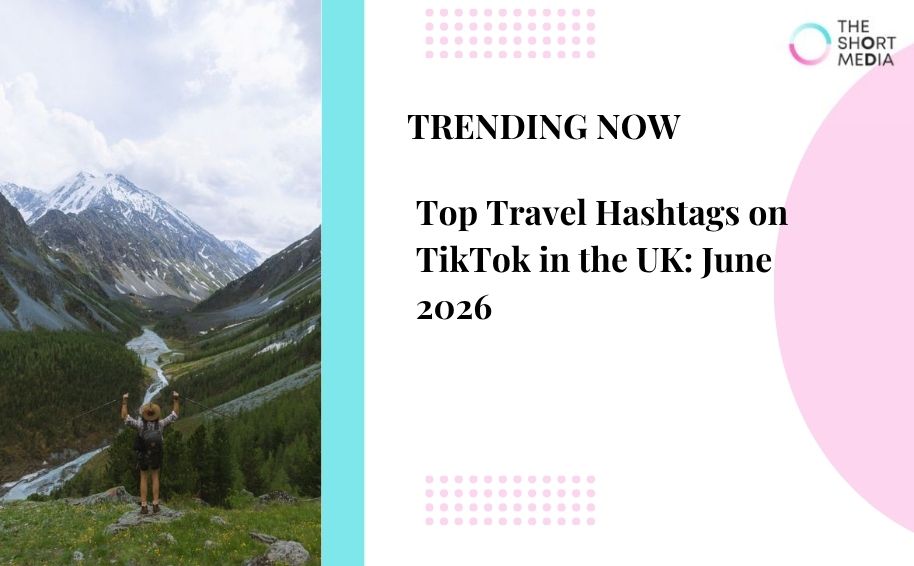 Top Travel Hashtags on TikTok in the UK: June 2026