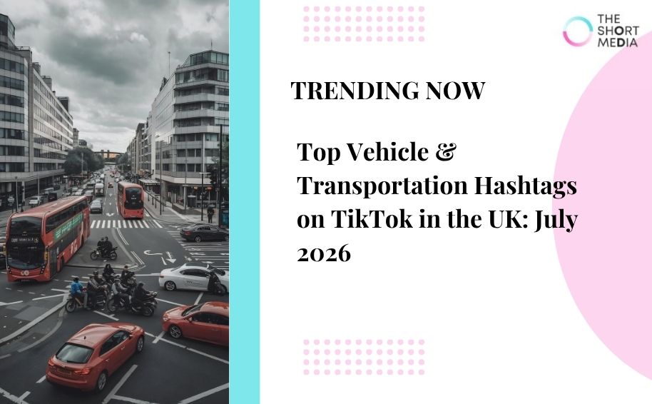 Top Vehicle & Transportation Hashtags on TikTok in the UK: July 2026