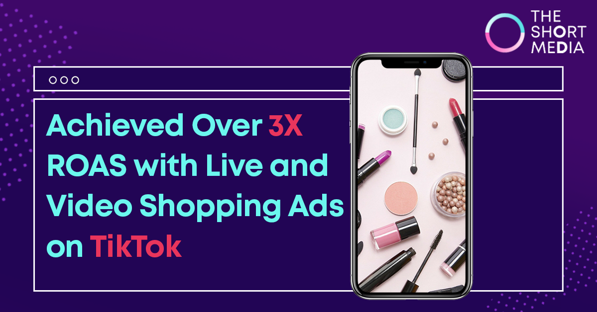 Live and Video Shopping TikTok Ads Case Study